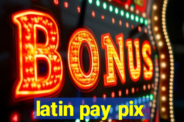 latin pay pix